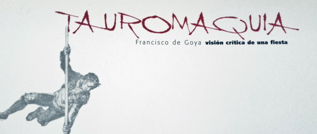 Tauromaquia. Francisco de Goya, visión crítica de una fiesta